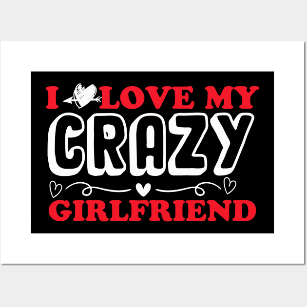 I love my crazy girlfriend Wall Art by monami